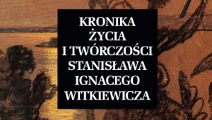 „Kronika życia i twórczości Stanisława Ignacego Witkiewicza